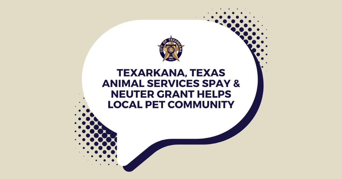 Texarkana, Texas Animal Services Supports Local Pet Communities Through Spay and Neuter Grant Program