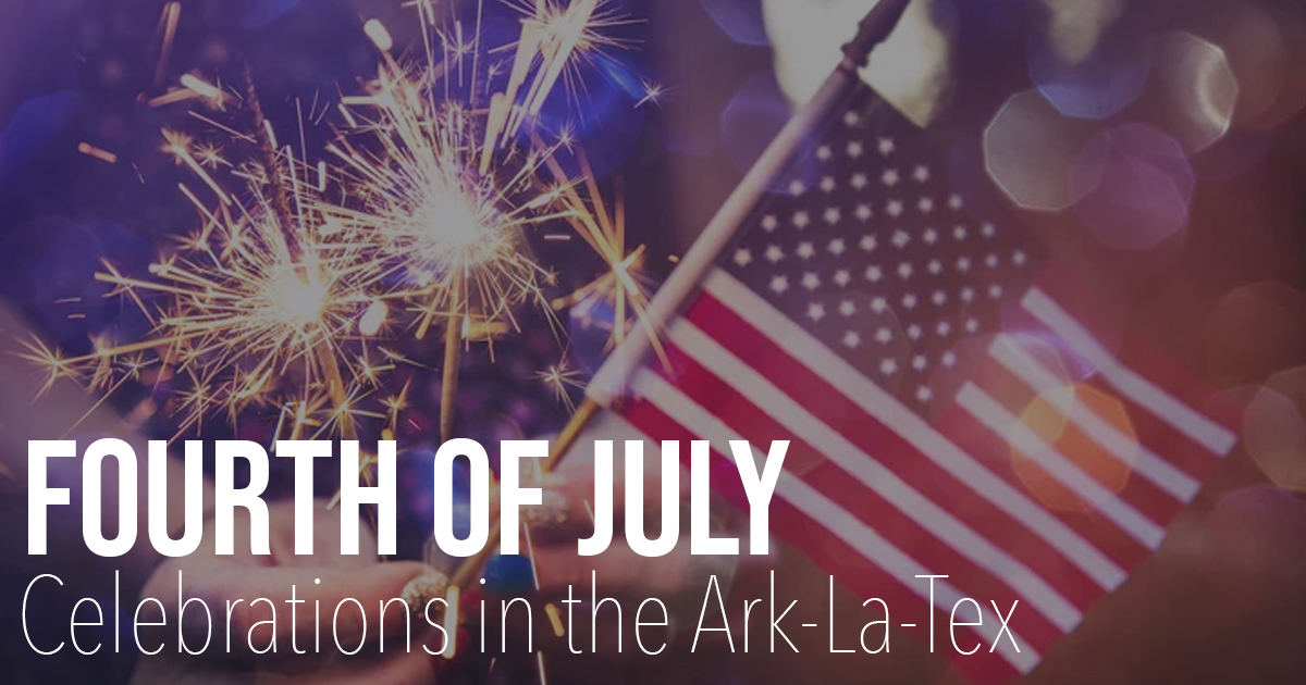 Fourth of July Celebrations in the ArkLaTex Texarkana Today