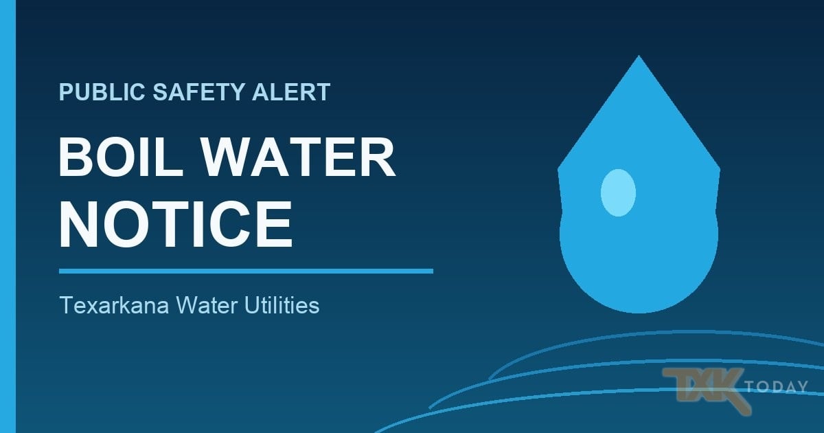 Boil Water Notice Issued for Texarkana Customers South of West 15th, West of South State Line