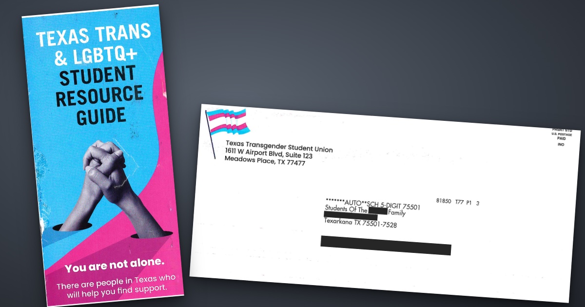 The cover of the "Texas Trans & LGBTQ+ Student Resource Guide" mailer beside its mailing panel, which lists a return address for the Texas Transgender Student Union in Meadows Place, Texas, and is addressed to the students of a Texarkana family. The family name, street address and postal barcode are blacked out.